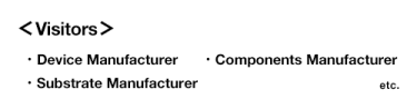 [Visitor] Device Manufacturer, Components Manufacturer, Substrate Manufacturer etc.