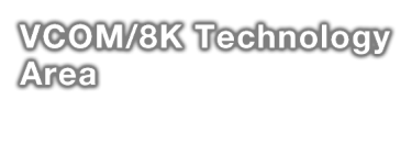 VCOM/8K Technology Area - To various industrial users