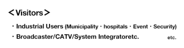 [Visitor] Industrial Users (Municipality, hospitals, Event, Security), Broadcaster/CATV/System Integrator etc.