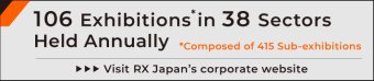 106 Exhibitions* in 38 Sectors Held Annually. *Composed of 415 Sub-exhibitions Visit RX Japan"s corporate website.